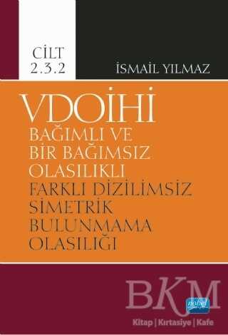 VDOİHİ Bağımlı ve Bir Bağımsız Olasılıklı Farklı Dizilimsiz Simetrik Bulunmama Olasılığı - Cilt 2.3.2 - Nobel Akademik Yayıncılık