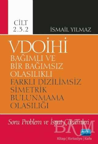 VDOİHİ Bağımlı ve Bir Bağımsız Olasılıklı Farklı Dizilimsiz Simetrik Bulunmama Olasılığı Soru Problem ve İspat Çözümleri - Cilt 2.3.2 - Nobel Akademik Yayıncılık
