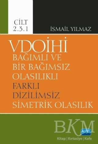 VDOİHİ Bağımlı ve Bir Bağımsız Olasılıklı Farklı Dizilimsiz Simetrik Olasılık - Cilt 2.3.1 - Nobel Akademik Yayıncılık