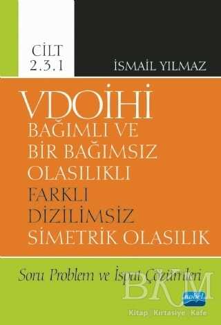 VDOİHİ Bağımlı ve Bir Bağımsız Olasılıklı Farklı Dizilimsiz Simetrik Olasılık Soru Problem ve İspat Çözümleri - Cilt 2.3.1 - Nobel Akademik Yayıncılık