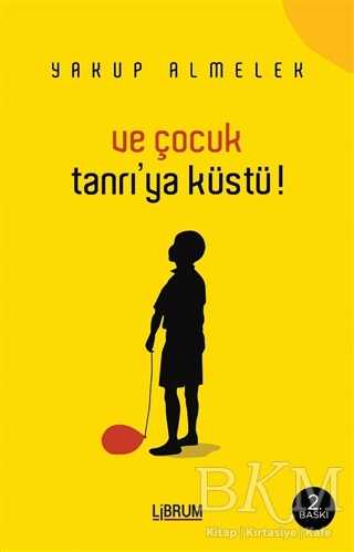 Ve Çocuk Tanrıya Küstü - Librum Kitap