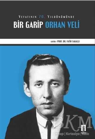 Vefatının 70. Yıldönümünde Bir Garip Orhan Veli - İlbilge Yayıncılık