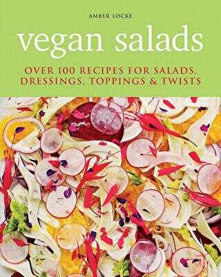 Vegan Salads: Over 100 Recipes for Salads Dressings Toppings Twists