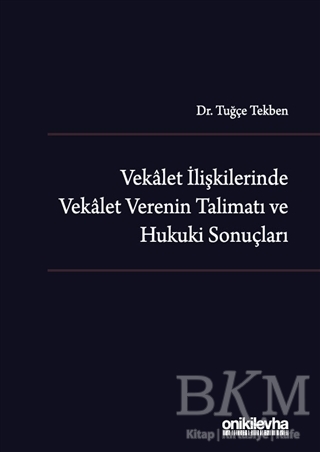 Vekalet İlişkilerinde Vekalet Verenin Talimatı ve Hukuki Sonuçları - On İki Levha Yayınları