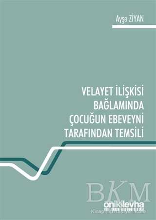 Velayet İlişkisi Bağlamında Çocuğun Ebeveyni Tarafından Temsili - On İki Levha Yayınları