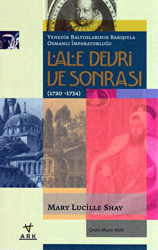 Venedik Balyoslarının Bakışıyla Osmanlı İmparatorluğu Lale Devri Sonrası 1720-1734 - ARK Kitapları