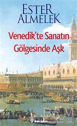Venedik’te Sanatın Gölgesinde Aşk - İnkılap Kitabevi