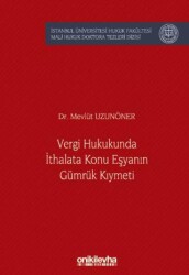 Vergi Hukukunda İthalata Konu Eşyanın Gümrük Kıymeti İstanbul Üniversitesi Hukuk Fakültesi Mali Huku - On İki Levha Yayınları