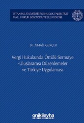 Vergi Hukukunda Örtülü Sermaye -Uluslararası Düzenlemeler ve Türkiye Uygulaması - İstanbul Üniversitesi Hukuk Fakültesi Mali Hukuk Doktora Tezleri Dizisi No: 3 - On İki Levha Yayınları
