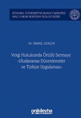 Vergi Hukukunda Örtülü Sermaye -Uluslararası Düzenlemeler ve Türkiye Uygulaması - İstanbul Üniversitesi Hukuk Fakültesi Mali Hukuk Doktora Tezleri Dizisi No: 3 - 1