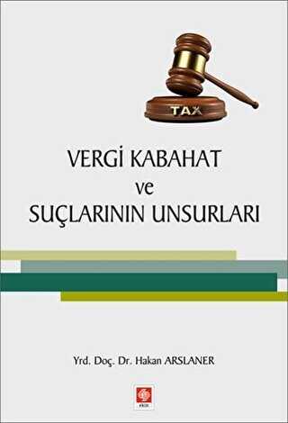 Vergi Kabahat ve Suçlarının Unsurları - Ekin Basım Yayın