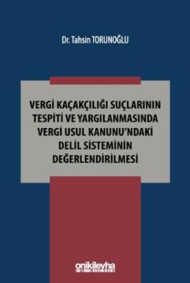 Vergi Kaçakçılığı Suçlarının Tespiti ve Yargılanmasında Vergi Usul Kanunu`ndaki Delil Sisteminin Değ - 1