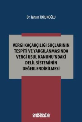 Vergi Kaçakçılığı Suçlarının Tespiti ve Yargılanmasında Vergi Usul Kanunu`ndaki Delil Sisteminin Değ - 1