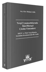 Vergi Uyuşmazlıklarında İdari - Barışçıl Çözüm Yöntemleri: KKTC ve Türk Vergi Hukuku Açısından Karşı - Yetkin Yayınları