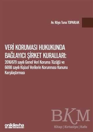 Veri Koruması Hukukunda Bağlayıcı Şirket Kuralları: 2016-679 Sayılı Genel Veri Koruma Tüzüğü ve 6698 Sayılı Kişisel Verilerin Korunması Kanunu Karşılaştırması - 1