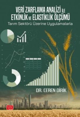 Veri Zarflama Analizi ile Etkinlik ve Elastiklik Ölçümü: Tarım Sektörü Üzerine Uygulamalarla - 1