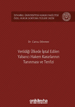 Verildiği Ülkede İptal Edilen Yabancı Hakem Kararlarının Tanınması ve Tenfizi İstanbul Üniversitesi Hukuk Fakültesi Özel Hukuk Doktora Tezleri Dizisi No: 36