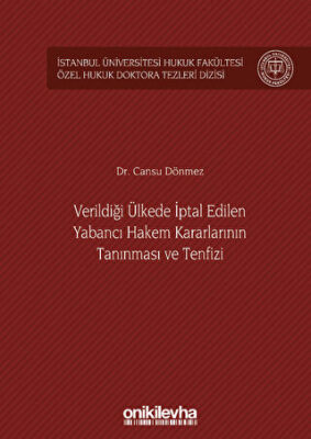 Verildiği Ülkede İptal Edilen Yabancı Hakem Kararlarının Tanınması ve Tenfizi İstanbul Üniversitesi Hukuk Fakültesi Özel Hukuk Doktora Tezleri Dizisi No: 36 - 1