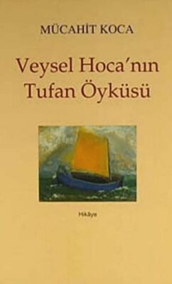 Veysel Hoca’nın Tufan Öyküsü - 1