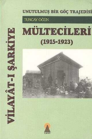 Vilayat-ı Şarkiye Mültecileri - Unutulmuş Bir Göç Trajedisi 1915-1923