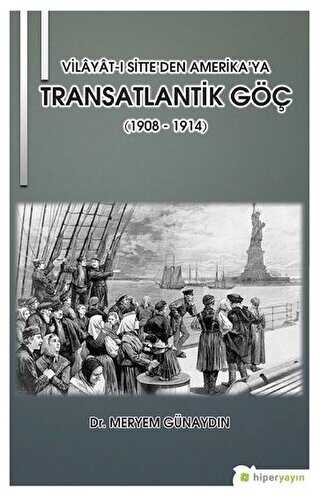 Vilayat-ı Sitte’den Amerika’ya Transatlantik Göç 1908 - 1914 - Hiperlink Yayınları