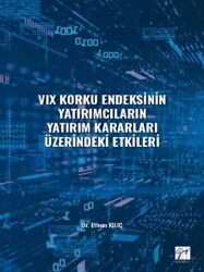 VIX Korku Endeksinin Yatırımcıların Yatırım Kararları Üzerindeki Etkileri - Gazi Kitabevi