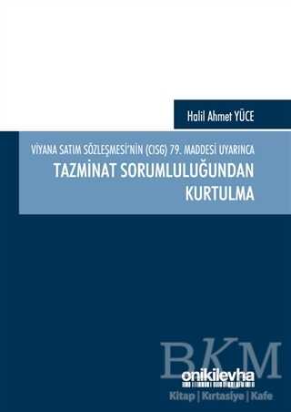 Viyana Satım Sözleşmesi`nin CISG 79. Maddesi Uyarınca Tazminat Sorumluluğundan Kurtulma - On İki Levha Yayınları