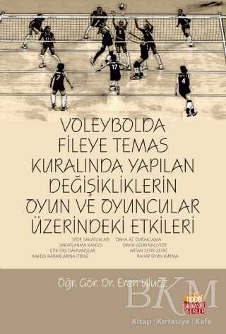 Voleybolda Fileye Temas Kuralında Yapılan Değişikliklerin Oyun ve Oyuncular Üzerindeki Etkileri - Nobel Bilimsel Eserler