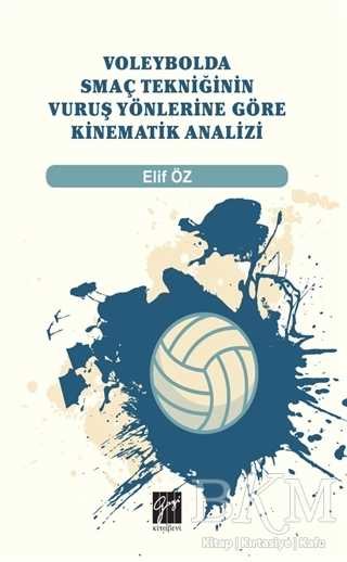 Voleybolda Smaç Tekniğinin Vuruş Yönlerine Göre Kinematik Analizi - Gazi Kitabevi
