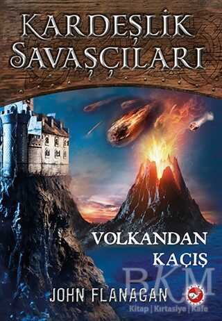 Volkandan Kaçış - Kardeşlik Savaşçıları 7 - Beyaz Balina Yayınları