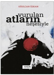 Vurulan Atların Neşesiyle - Arion Yayınevi