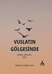Vuslatın Gölgesinde Gönül Göçleri - Sonçağ Yayınları