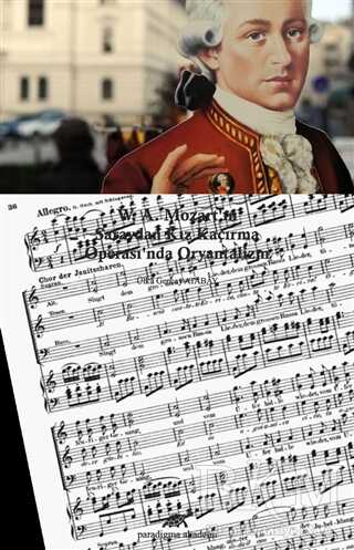 W. A. Mozart`ın Saraydan Kız Kaçırma Operası`nda Oryantalizm - Paradigma Akademi Yayınları
