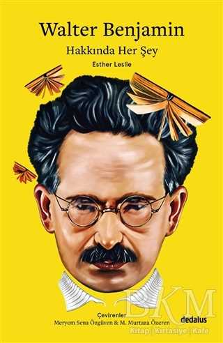 Walter Benjamin Hakkında Her Şey - Dedalus Kitap