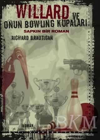 Willard ve Onun Bowling Kupaları : Sapkın Bir Roman - Altıkırkbeş Yayınları