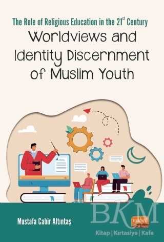 Worldviews and Identity Discernment of Muslim Youth - Nobel Bilimsel Eserler
