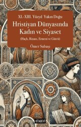 XI.-XIII. Yüzyıl  Yakın Doğu Hristiyan Dünyasında Kadın ve Siyaset Haçlı, Bizans, Ermeni ve Gürcü - Kitabevi Yayınları