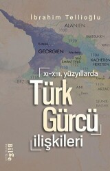 XI.-XIII. Yüzyıllarda Türk-Gürcü İlişkileri - Bilge Kültür Sanat