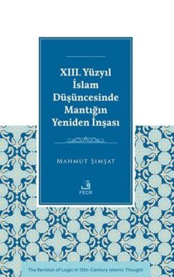 XIII. Yu¨zyıl İslam Du¨şu¨ncesinde Mantığın Yeniden İnşası - 1