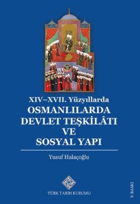 XIV - XVII. Yüzyıllarda Osmanlılarda Devlet Teşkilâtı ve Sosyal Yapı - 1