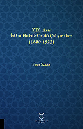 XIX. Asır İslam Hukuk Usulü Çalışmaları 1800-1923