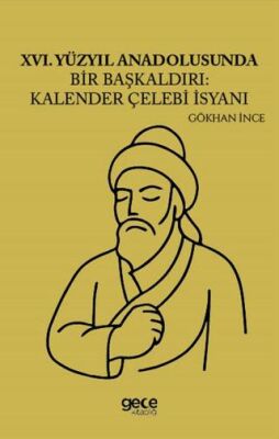 XVI Yüzyıl Anadolusunda Bir Başkaldırı Kalender Çelebi İsyanı - 1