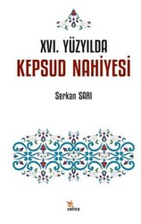 XVI. Yüzyılda Kepsud Nahiyesi - Kriter Yayınları