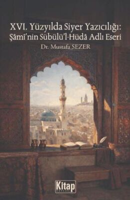 XVI. Yüzyılda Siyer Yazıcılığı: Şami`nin Sübülü`l Hüda Adlı Eseri - 1