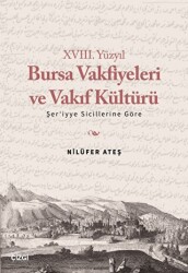 XVIII. Yüzyıl Bursa Vakfiyeleri ve Vakıf Kültürü - Şer`iyye Sicillerine Göre - Çizgi Kitabevi Yayınları