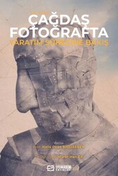 XXI. Yüzyıl Çağdaş Fotoğrafta Yaratım Sürecine Bakış - Efe Akademi Yayınları
