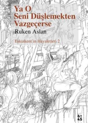Ya O Seni Düşlemekten Vazgeçerse - 1