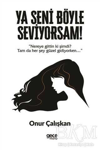 Ya Seni Böyle Seviyorsam! - Gece Kitaplığı