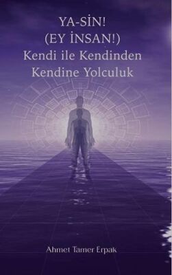 Ya-Sin Ey İnsan! Kendi ile Kendinden Kendine Yolculuk - 1