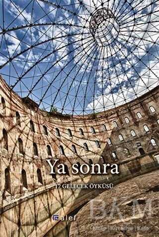 Ya Sonra - 17 Gelecek Öyküsü - Alef Yayınevi